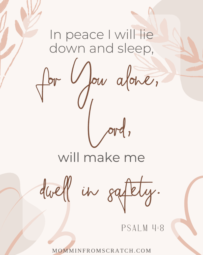 Psalm 4:8 - in peace i will down and sleep for you alone lord will make me.