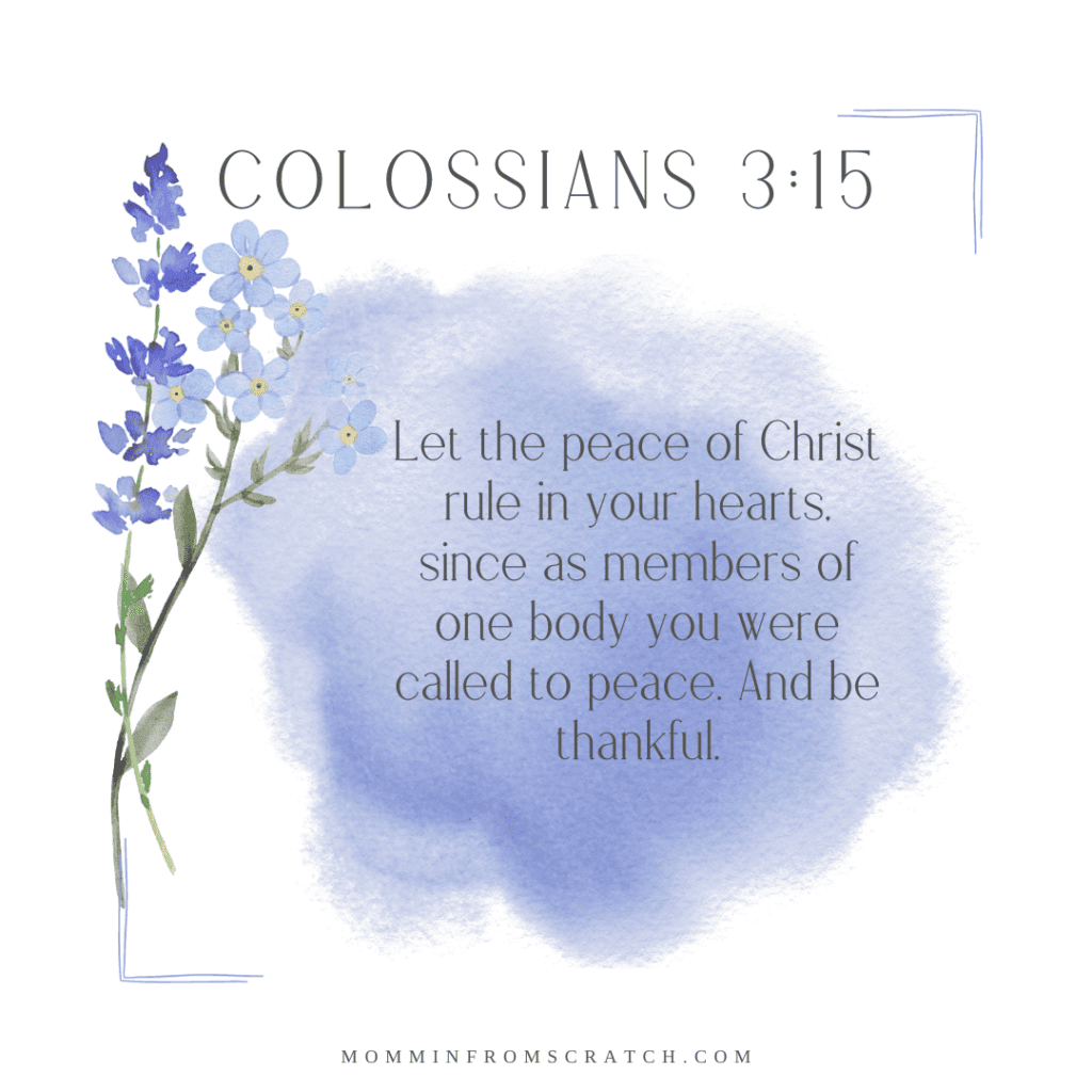 Colossians 15:15 let the peace of your lord rule your hearts.