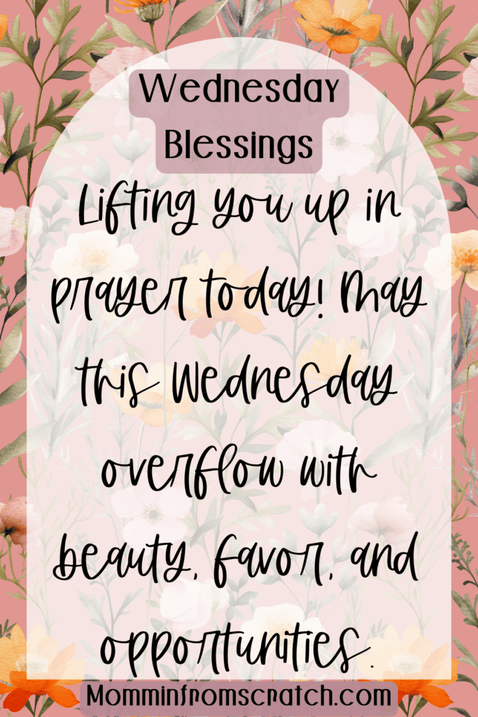 Lifting you up in prayer today! May this Wednesday overflow with beauty, favor, and opportunities.