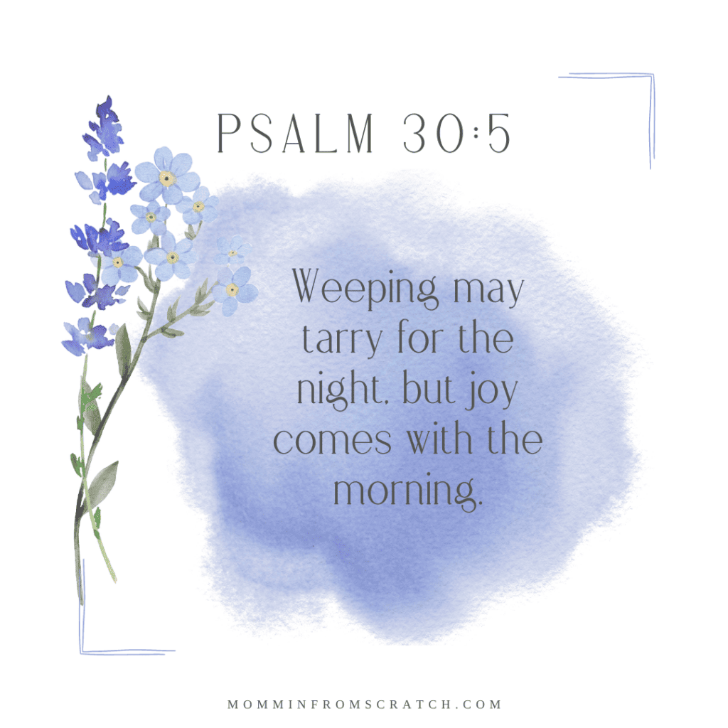 Psalm 305 - weeping may be too much for the joy, but the joy comes with the morning.