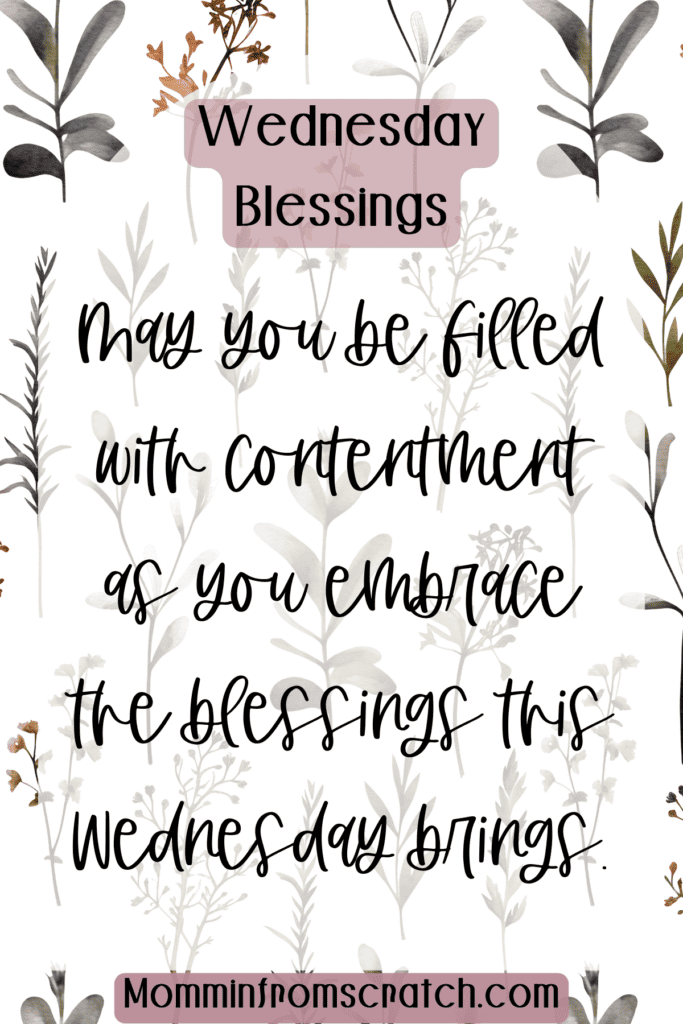 May you be filled with contentment as you embrace the blessings this Wednesday brings.