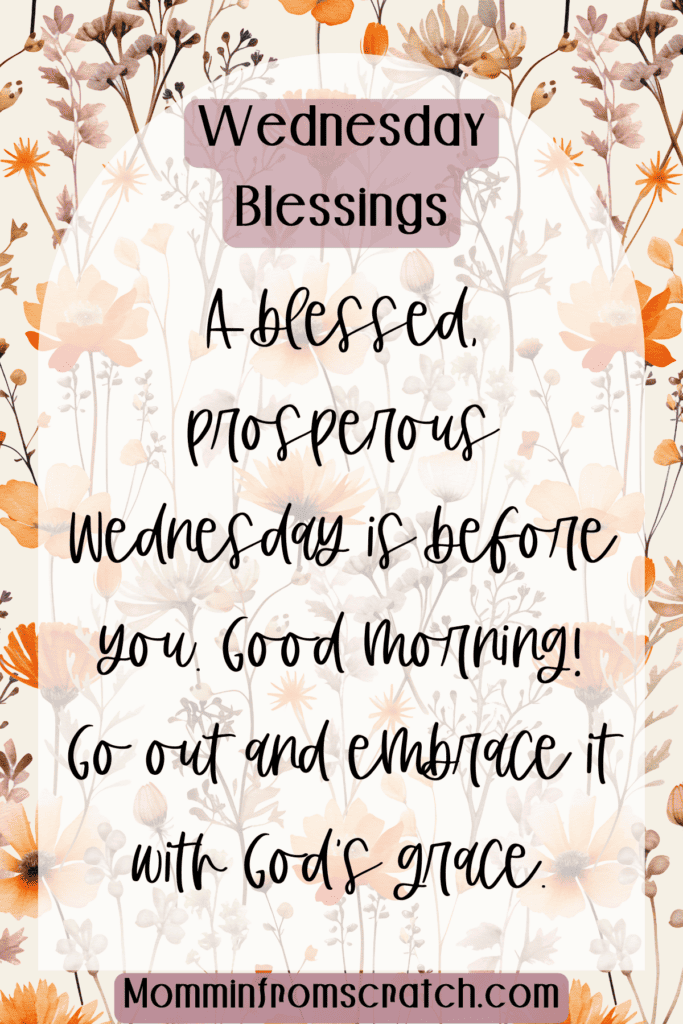 A blessed, prosperous Wednesday is before you. Good morning! Go out and embrace it with God's grace.