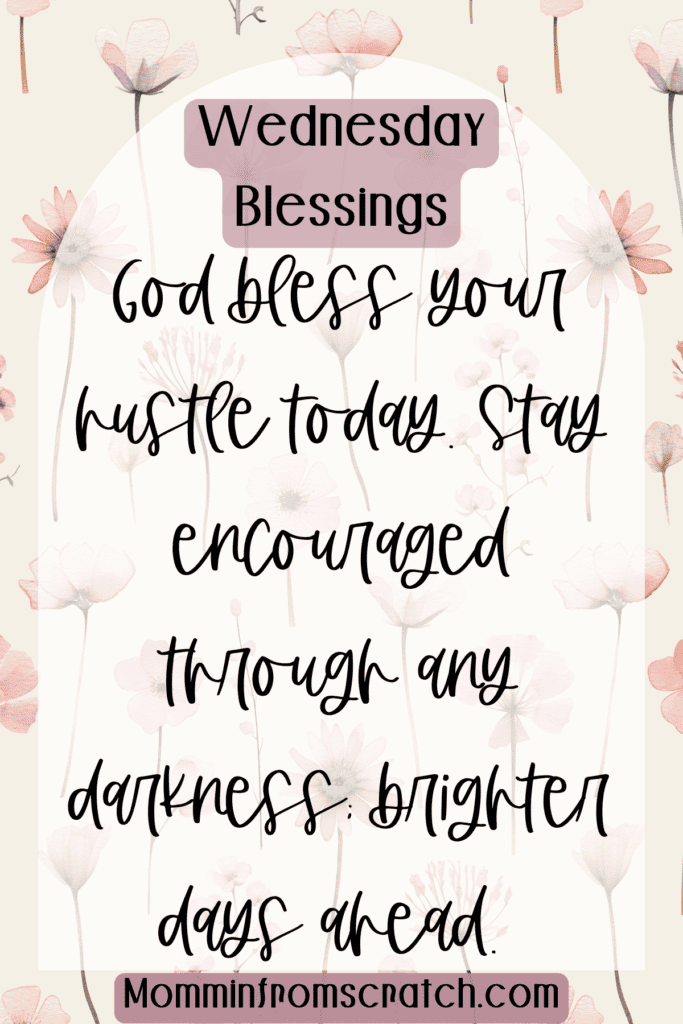  God bless your hustle today. Stay encouraged through any darkness; brighter days ahead. 