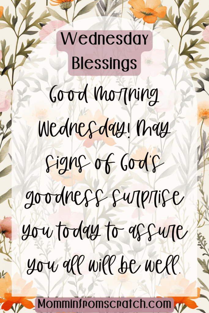 Good morning Wednesday! May signs of God's goodness surprise you today to assure you all will be well.