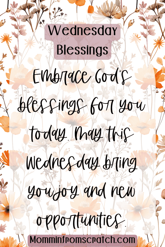 Embrace God’s blessings for you today. May this Wednesday bring you joy and new opportunities.