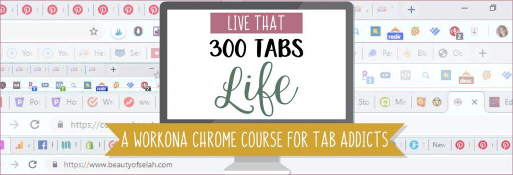 Live that 300 Tabs Life A Workona Course for Tab Addicts