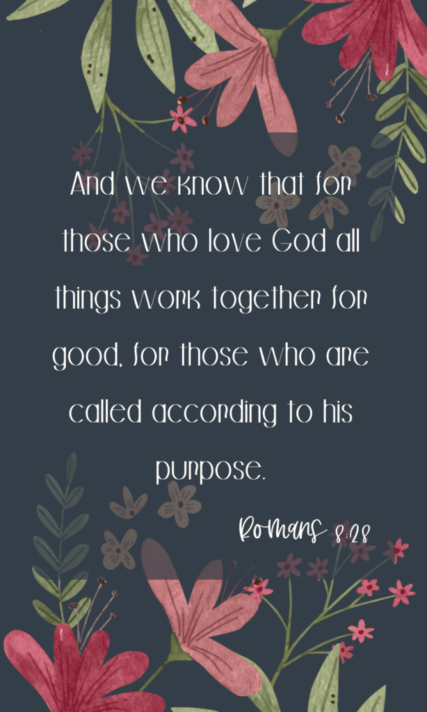 A floral background with the verse, and we know that for those who love god all things work together for his purpose.