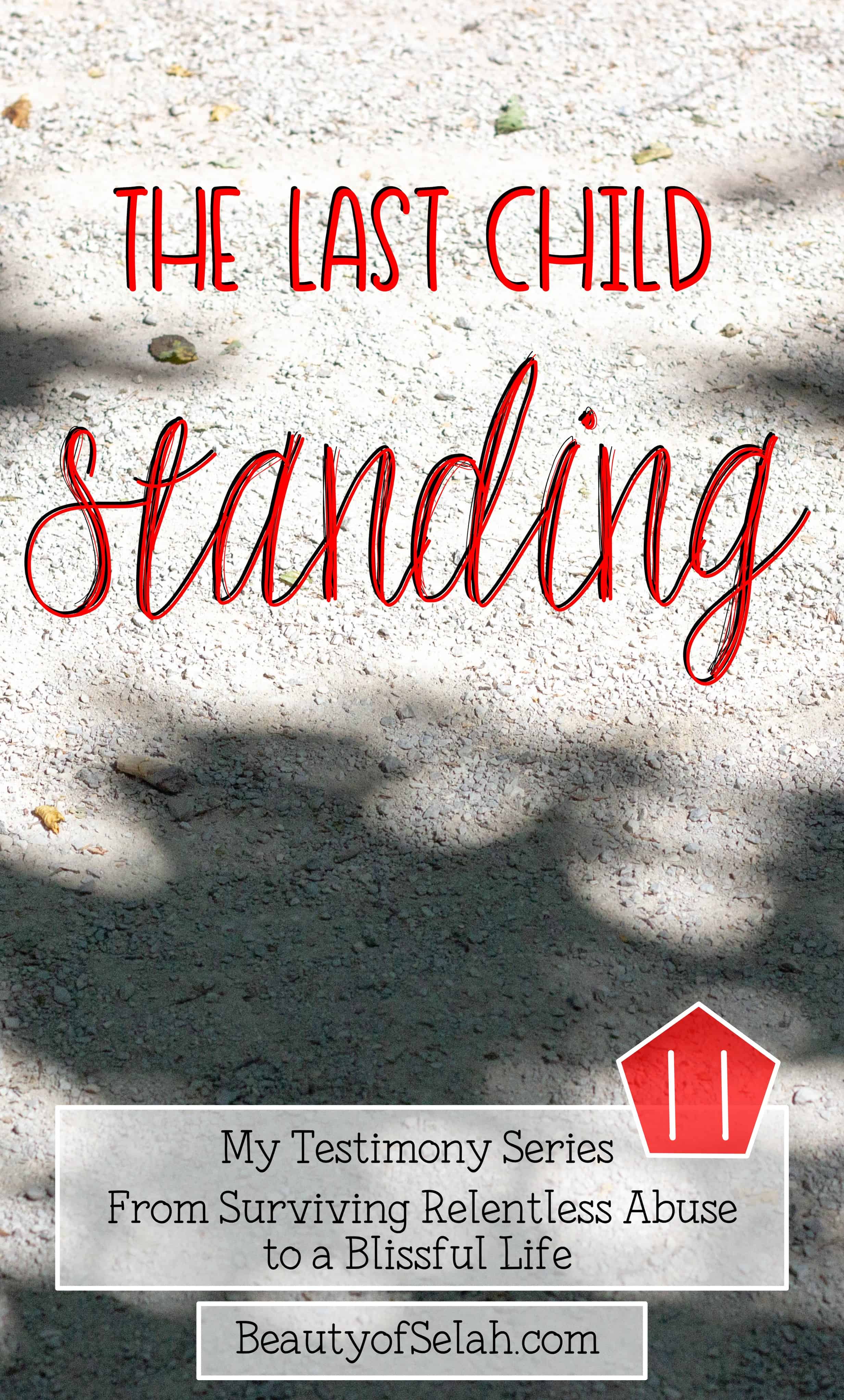 The Last Child Standing My Testimony Series Part 11