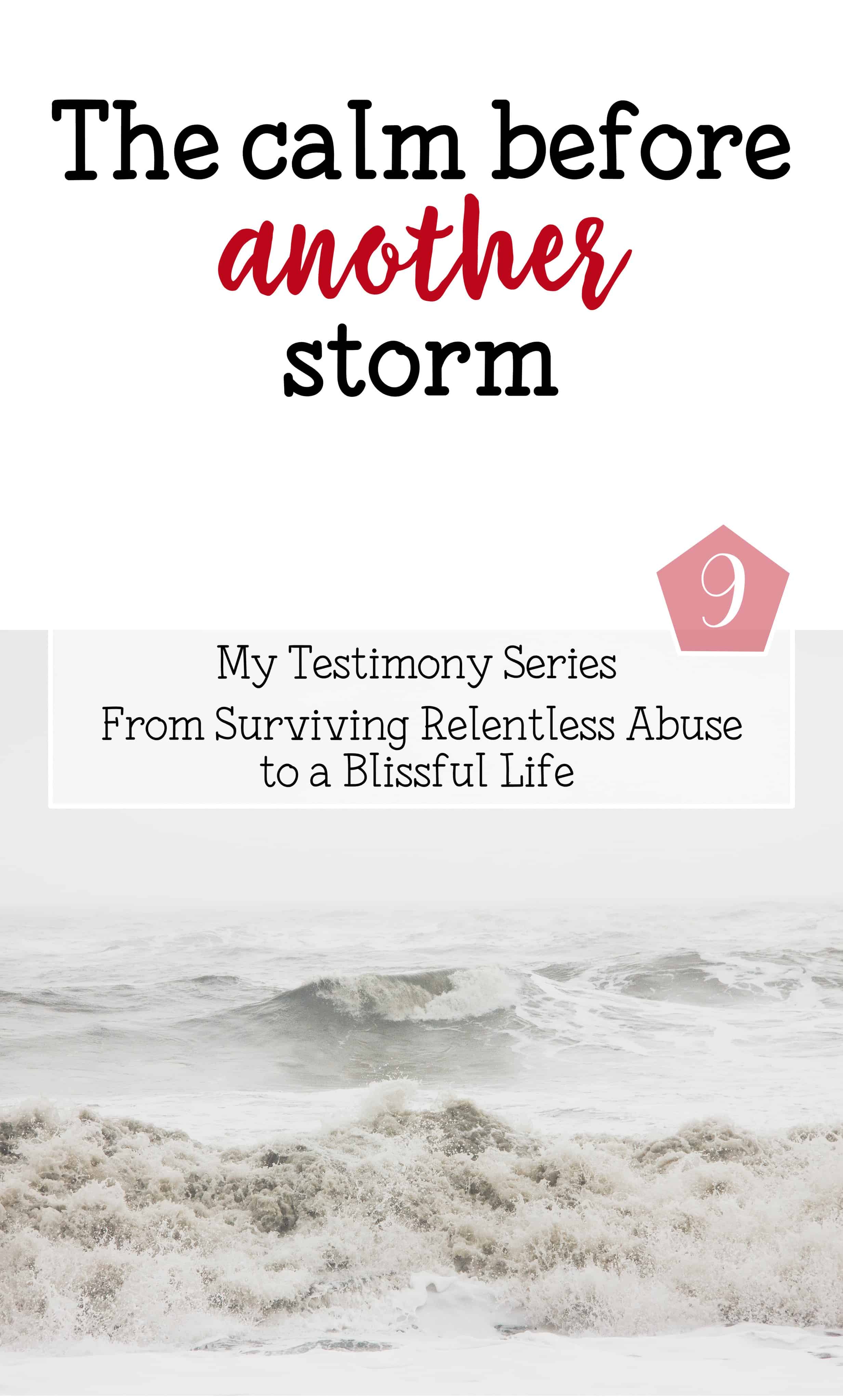 The calm before another storm testimony of abuse part 9