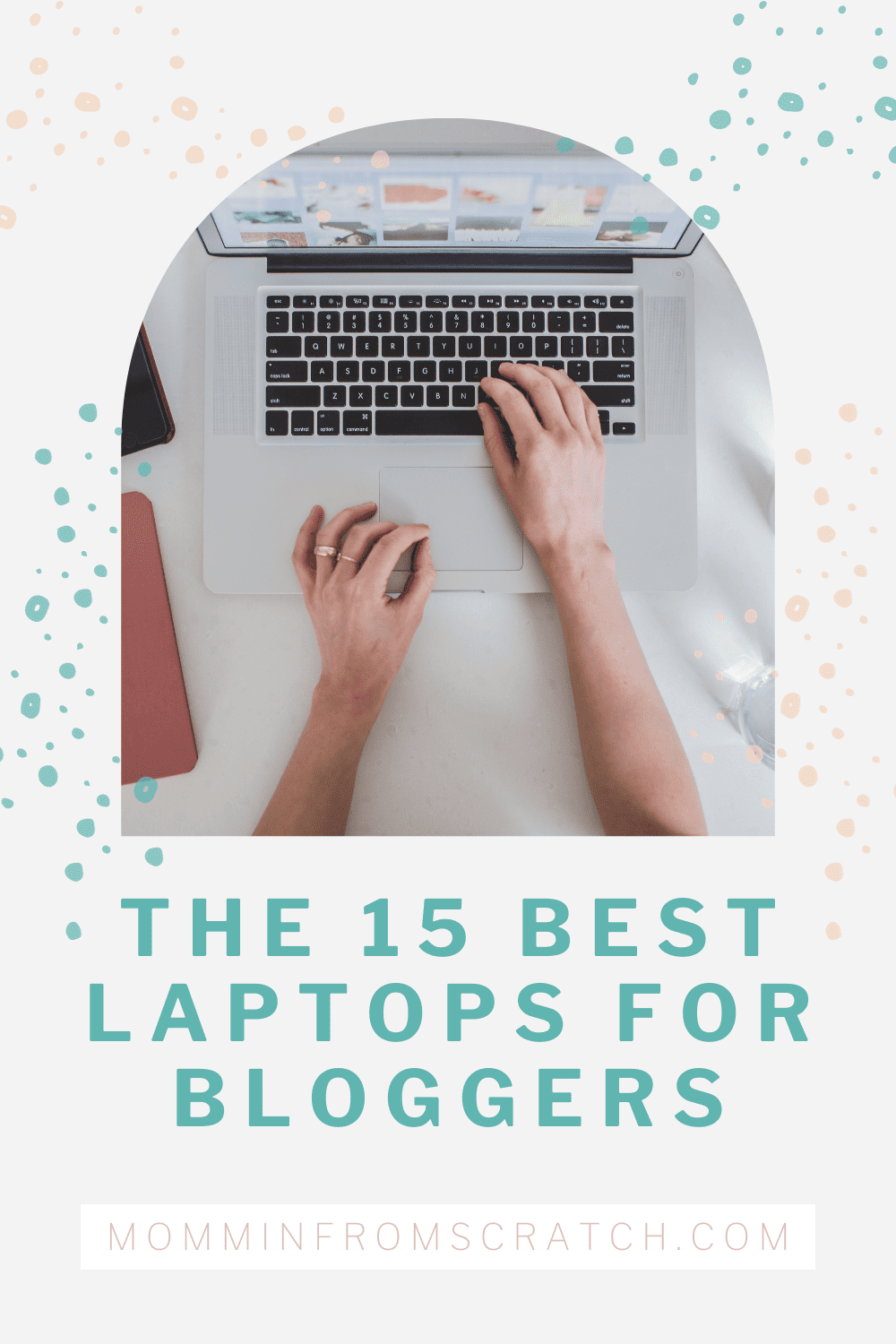 The 15 Best Laptops for Bloggers (2024 Laptop Buying Guide)