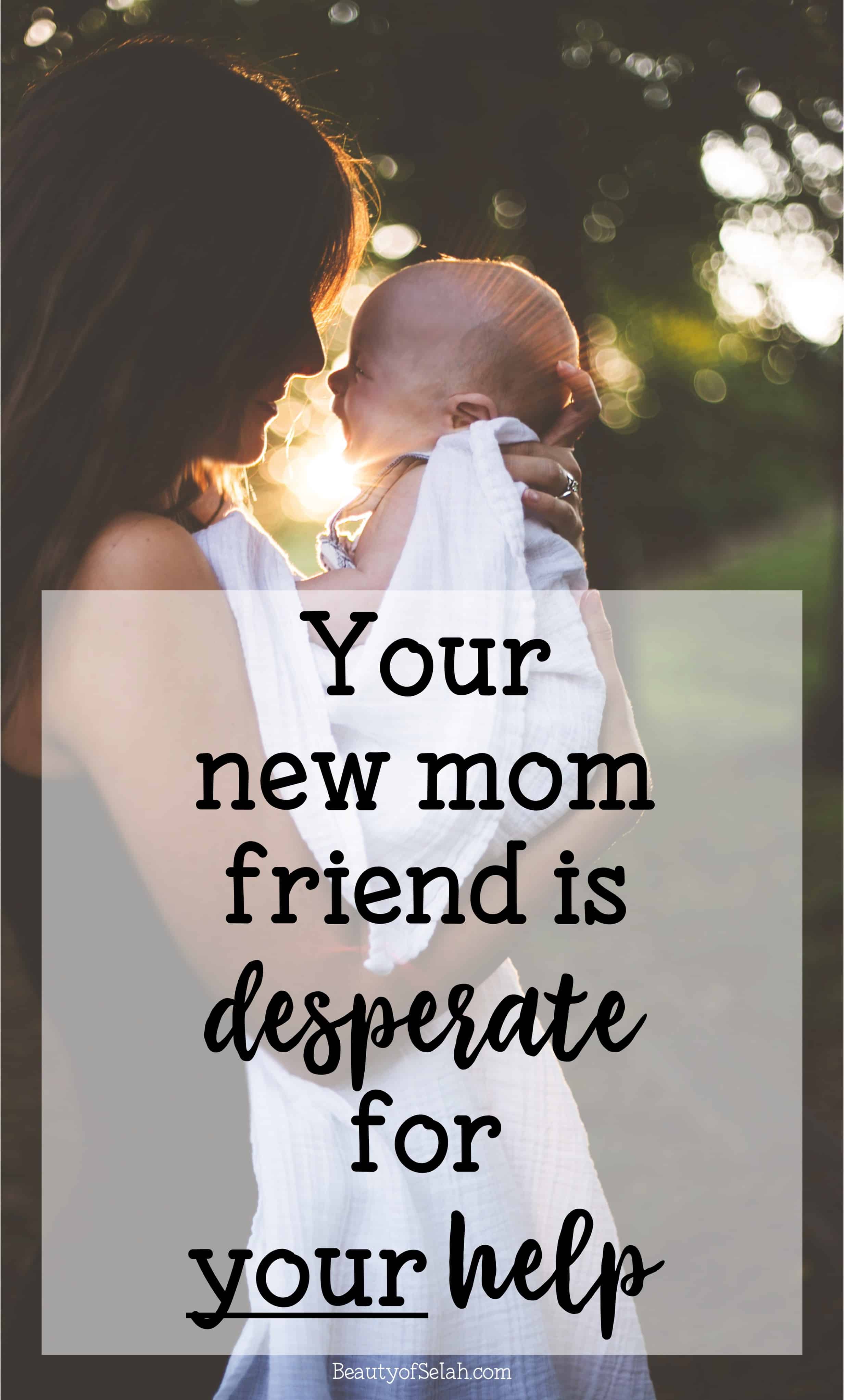 Your new mom friend is desperate for your help