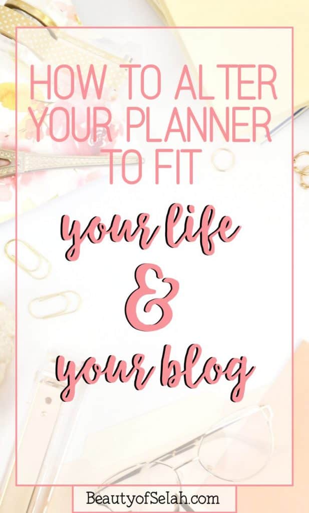 how to alter your planner to fit your life and your blog #blogging #planner #hack