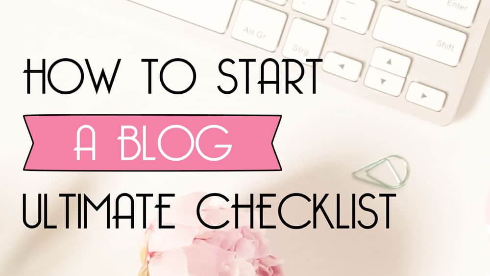 how-to-start-a-blog-ultimate-checklist