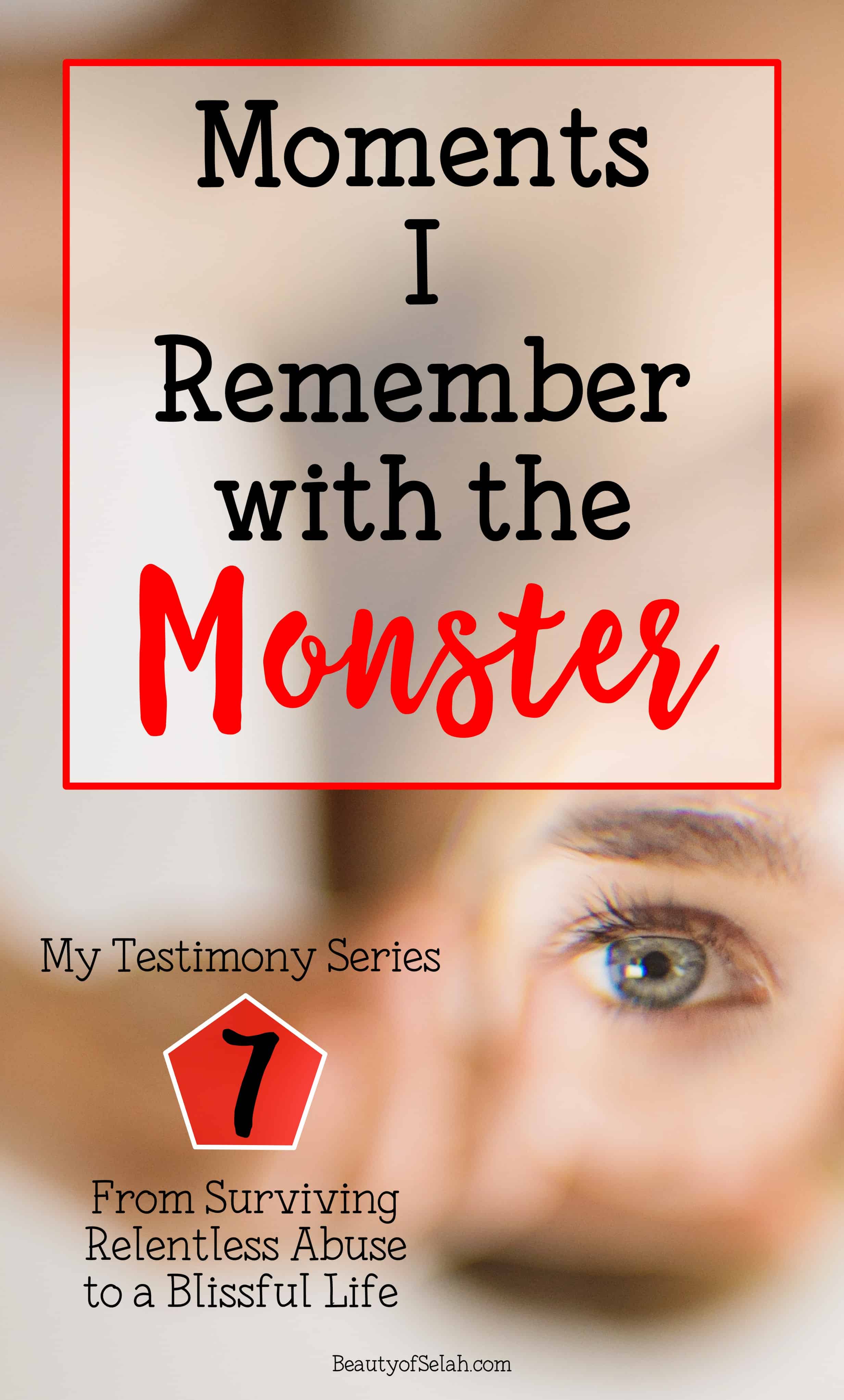 Moments I remember with the Monster My Testimony Series Part 7 From Surviving Relentless Abuse to a Blissful Life